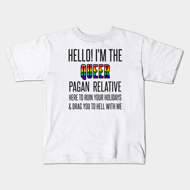 I’M THE QUEER PAGAN RELATIVE Kids T-Shirt by EmrysMartigan